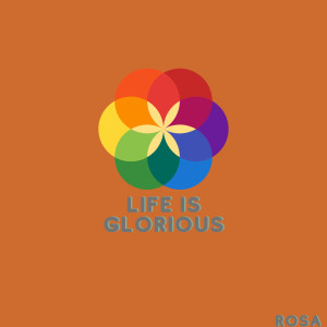 Listen to Life Is Glorious (Explicit) song with lyrics from Rosa
