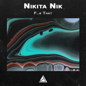 收聽Nikita Nik的F..k That歌詞歌曲