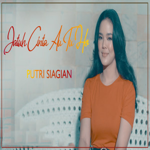 Dengarkan Jatuh Cinta Au Tu Ho lagu dari Putri Siagian dengan lirik