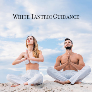 White Tantric Guidance (Music for Deep Union Through Yoga with Your Partner)