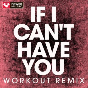 ดาวน์โหลดและฟังเพลง If I Can't Have You (Extended Workout Remix) พร้อมเนื้อเพลงจาก Power Music Workout