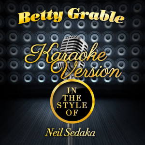 ดาวน์โหลดและฟังเพลง Betty Grable (In the Style of Neil Sedaka) [Karaoke Version] (Karaoke Version) พร้อมเนื้อเพลงจาก Karaoke - Ameritz