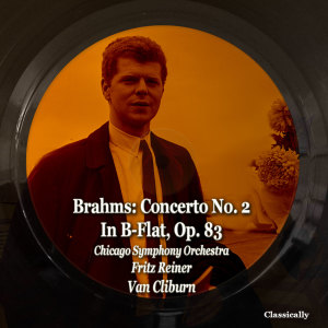 Van Cliburn的專輯Brahms: Concerto No. 2 in B-Flat, Op. 83