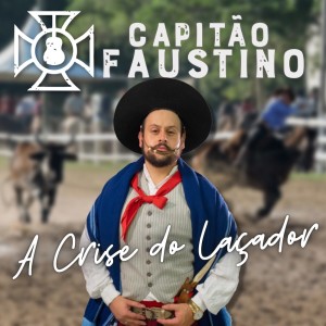 收聽Capitão Faustino的A Crise do Laçador歌詞歌曲