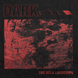 收聽The Bela Lugossips的Dark歌詞歌曲