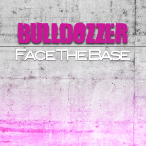 Dengarkan lagu Face the Base (Club Radio Edit) nyanyian Bulldozer dengan lirik