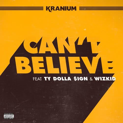 Can't Believe (feat. Ty Dolla $ign & WizKid) (Explicit)