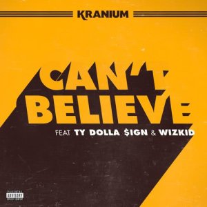 ดาวน์โหลดและฟังเพลง Can't Believe (feat. Ty Dolla $ign & WizKid) (Explicit) พร้อมเนื้อเพลงจาก Kranium