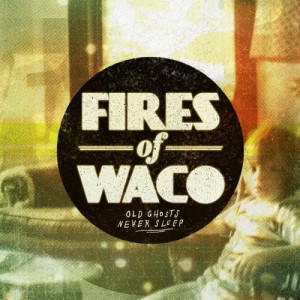 Fires Of Waco的專輯Old Ghosts Never Sleep