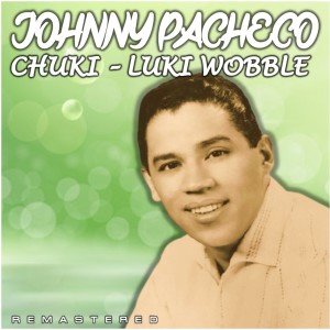 Johnny Pacheco的專輯Chuki-Luki Wobble (Remastered)