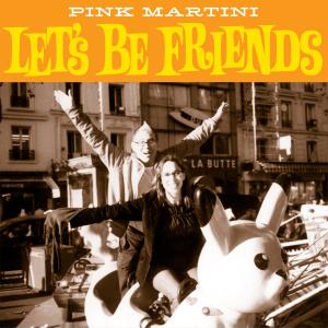 Pink Martini的專輯Let's Be Friends