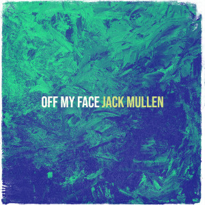 收听Jack Mullen的Off My Face歌词歌曲