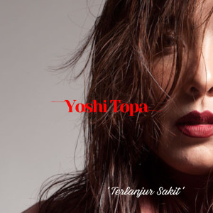 Yoshi Topa的专辑Terlanjur Sakit