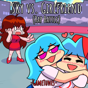 Dengarkan lagu Sky vs. Girlfriend(Rap Battle) nyanyian GameTunes dengan lirik