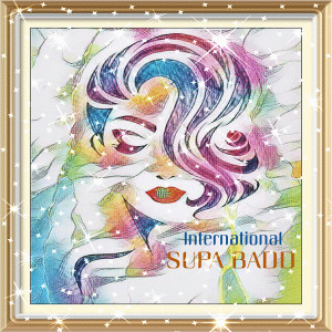 Listen to International Supa Badd (Explicit) song with lyrics from DJ Punish