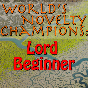 อัลบัม World's Novelty Champions: Lord Beginner ศิลปิน Lord Beginner