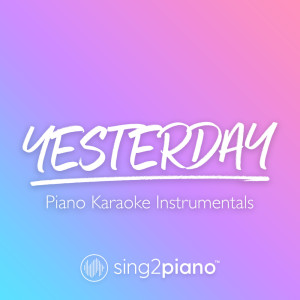 Dengarkan Yesterday (Originally Performed by The Beatles) (Piano Karaoke Version) lagu dari Sing2Piano dengan lirik