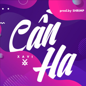 Dengarkan lagu Cần Ha (Explicit) nyanyian Xavi dengan lirik