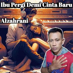 Listen to Ibu Pergi Demi Cinta Baru song with lyrics from Alzahrani
