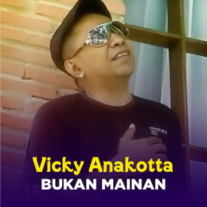 Vicky Anakotta的专辑BUKAN MAINAN