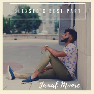 ดาวน์โหลดและฟังเพลง Blessed / Best Part พร้อมเนื้อเพลงจาก Jamal Moore