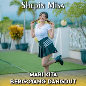 Listen to Mari Kita Bergoyang Dangdut (Cover) song with lyrics from Shepin MIsa