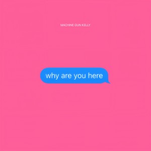 收聽Machine Gun Kelly的why are you here歌詞歌曲