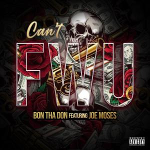 ดาวน์โหลดและฟังเพลง Can't FWU (feat. Joe Moses) (Explicit) พร้อมเนื้อเพลงจาก Bon Tha Don