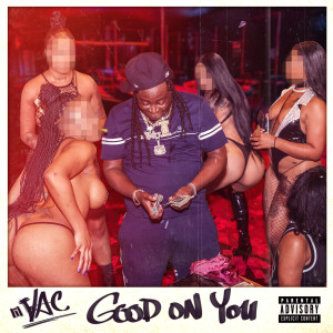 收听LIL VAC的Good on You (Explicit)歌词歌曲