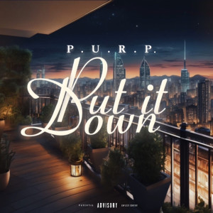 Listen to Put It Down (Explicit) song with lyrics from P.U.R.P.