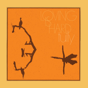 ดาวน์โหลดและฟังเพลง Loving Is Hard พร้อมเนื้อเพลงจาก Tully