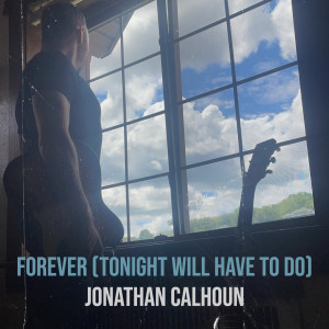 Jonathan Calhoun的專輯Forever (Tonight Will Have to Do)