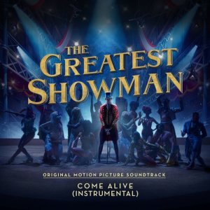 อัลบัม Come Alive (From "The Greatest Showman") [Instrumental] ศิลปิน The Greatest Showman