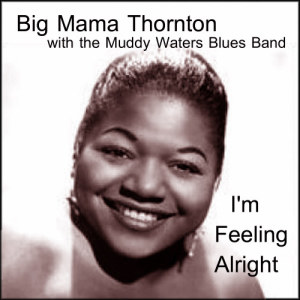 收聽Big Mama Thornton的I'm Feeling Alright (Fast Version)歌詞歌曲