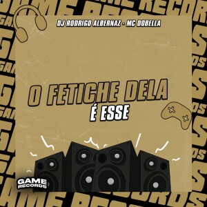 Dj Rodrigo Albernaz的专辑O Fetiche Dela é Esse (Explicit)