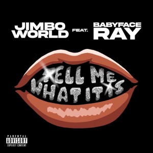 Jimbo World的专辑Tell Me What It Is (feat. Babyface Ray) (Explicit)