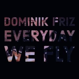 ดาวน์โหลดและฟังเพลง Everyday We Fly พร้อมเนื้อเพลงจาก Dominik Friz