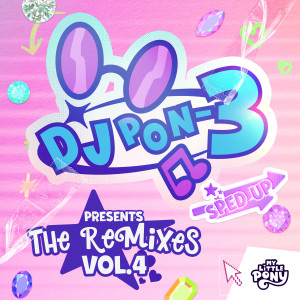 My Little Pony的專輯DJ Pon-3 Presents: The Sped Up Album Vol.4