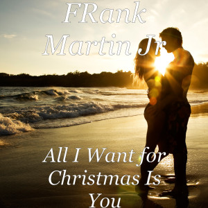 Listen to All I Want for Christmas Is You song with lyrics from Frank Martin Jr
