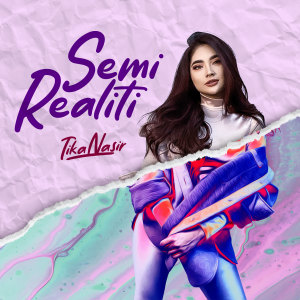 Listen to Semi Realiti song with lyrics from Tika Nasir