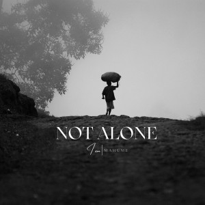 Listen to Not Alone song with lyrics from Mahume