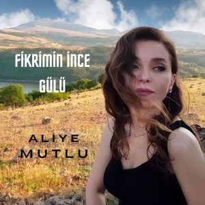 Listen to Fikrimin İnce Gülü song with lyrics from Aliye Mutlu