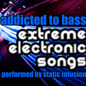 อัลบัม Addicted to Bass: Extreme Electronic Songs ศิลปิน Static Infusion