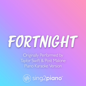 Fortnight (Originally Performed by Taylor Swift & Post Malone) (Piano Karaoke Version)