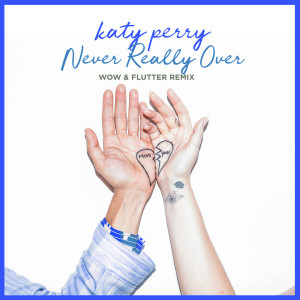 收聽Katy Perry的Never Really Over (Wow & Flutter Remix)歌詞歌曲
