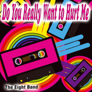 The Eight Band的專輯Do You Really Want to Hurt Me - Single