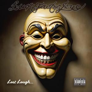 ดาวน์โหลดและฟังเพลง Last Laugh (Explicit) พร้อมเนื้อเพลงจาก Luck Factor Zero