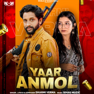 Listen to Yaar Anmol song with lyrics from Dharmi Verma