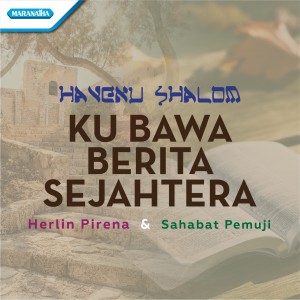 Dengarkan lagu Havenu Shalom - Kubawa Berita Sejahtera nyanyian Herlin Pirena dengan lirik