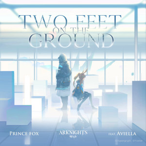 Prince Fox的專輯Two Feet On The Ground (feat. Aviella) [Arknights Soundtrack]